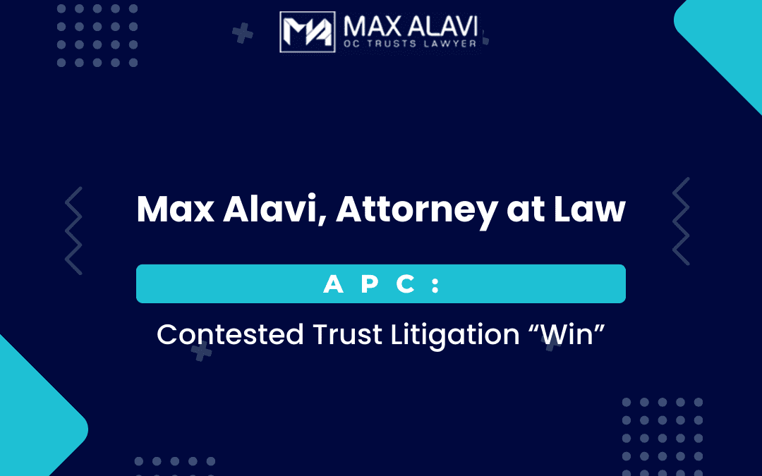 Max Alavi, Attorney at Law, APC: Contested Trust Litigation “Win”