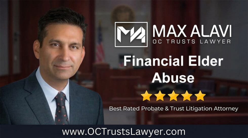 Financial Elder Abuse | Max Alavi, Attorney at Law, APC | OC Trusts Lawyer